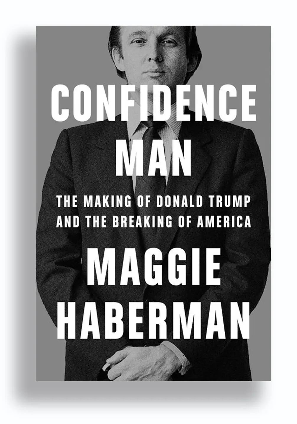 CONFIDENCE MAN: By Maggie Haberman…The Best And Strongest Donald Trump ...